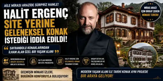 Halit Ergenç’ten Milyonluk Arazide Sürpriz Karar! Siteyi Bırakıp Konak İstedi