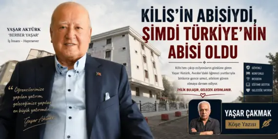 KİLİS’İN ABİSİYDİ, ŞİMDİ TÜRKİYE’NİN ABİSİ OLDU