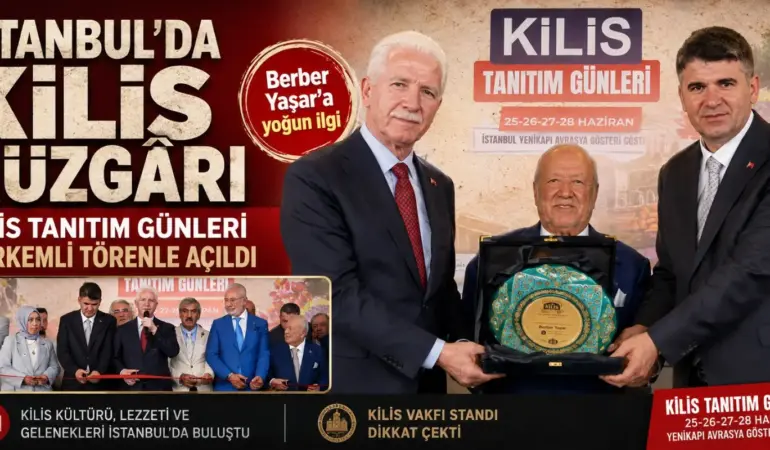 İSTANBUL’DA KİLİS RÜZGÂRI: KİLİS TANITIM GÜNLERİ GÖRKEMLİ TÖRENLE AÇILDI