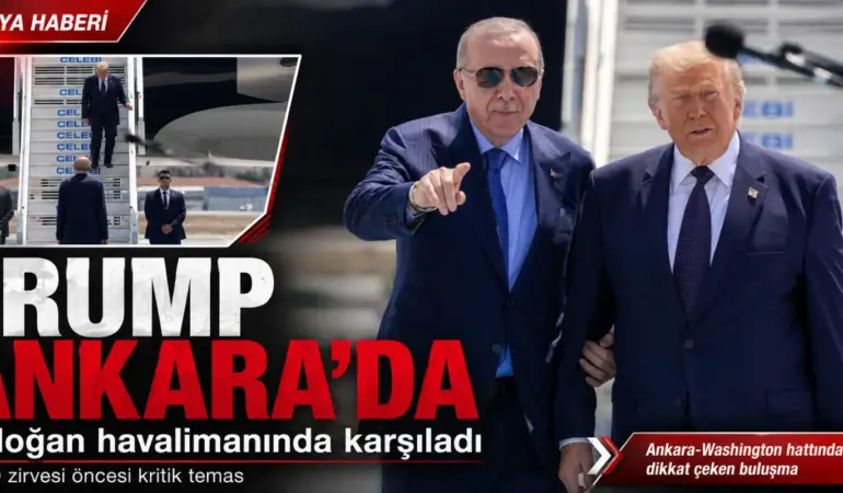 Trump Ankara’da! Erdoğan Karşıladı, Dünyanın Gözü Kritik Görüşmede