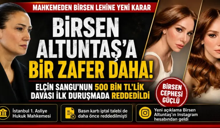 BİRSEN ALTUNTAŞ DAVA ABLUKASINI YARDI: ELÇİN SANGU’NUN 500 BİN TL’LİK TALEBİ İLK CELSEDE REDDEDİLDİ