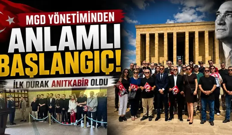 MGD YÖNETİMİNDEN ANLAMLI BAŞLANGIÇ: İLK DURAK ANITKABİR OLDU