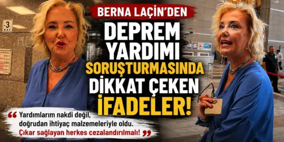 Deprem Yardımları Soruşturmasında Dikkat Çeken İfade! Berna Laçin Konuştu
