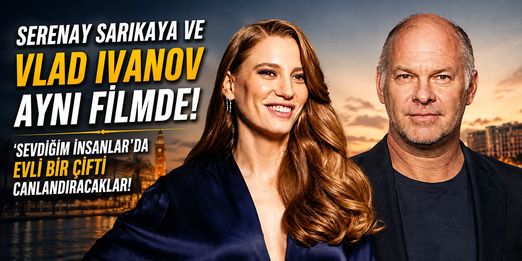 Serenay Sarıkaya’nın Yeni Partneri Bomba Etkisi Yarattı! Dünyaca Ünlü Oyuncu Kadroda