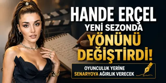 Hande Erçel’den Radikal Karar! Oyunculuğu Geri Plana Atıp Senaryoya Yöneldi