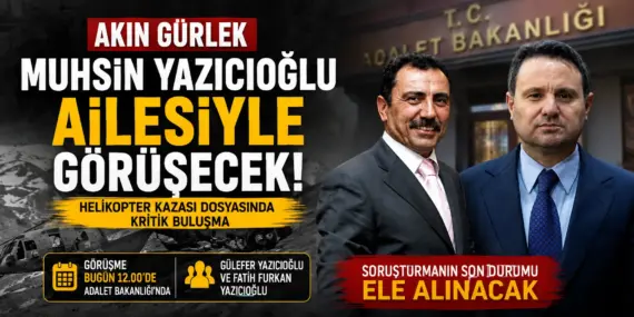 17 yıllık dosyada kritik buluşma! Yazıcıoğlu ailesi Bakan Gürlek’le görüşecek