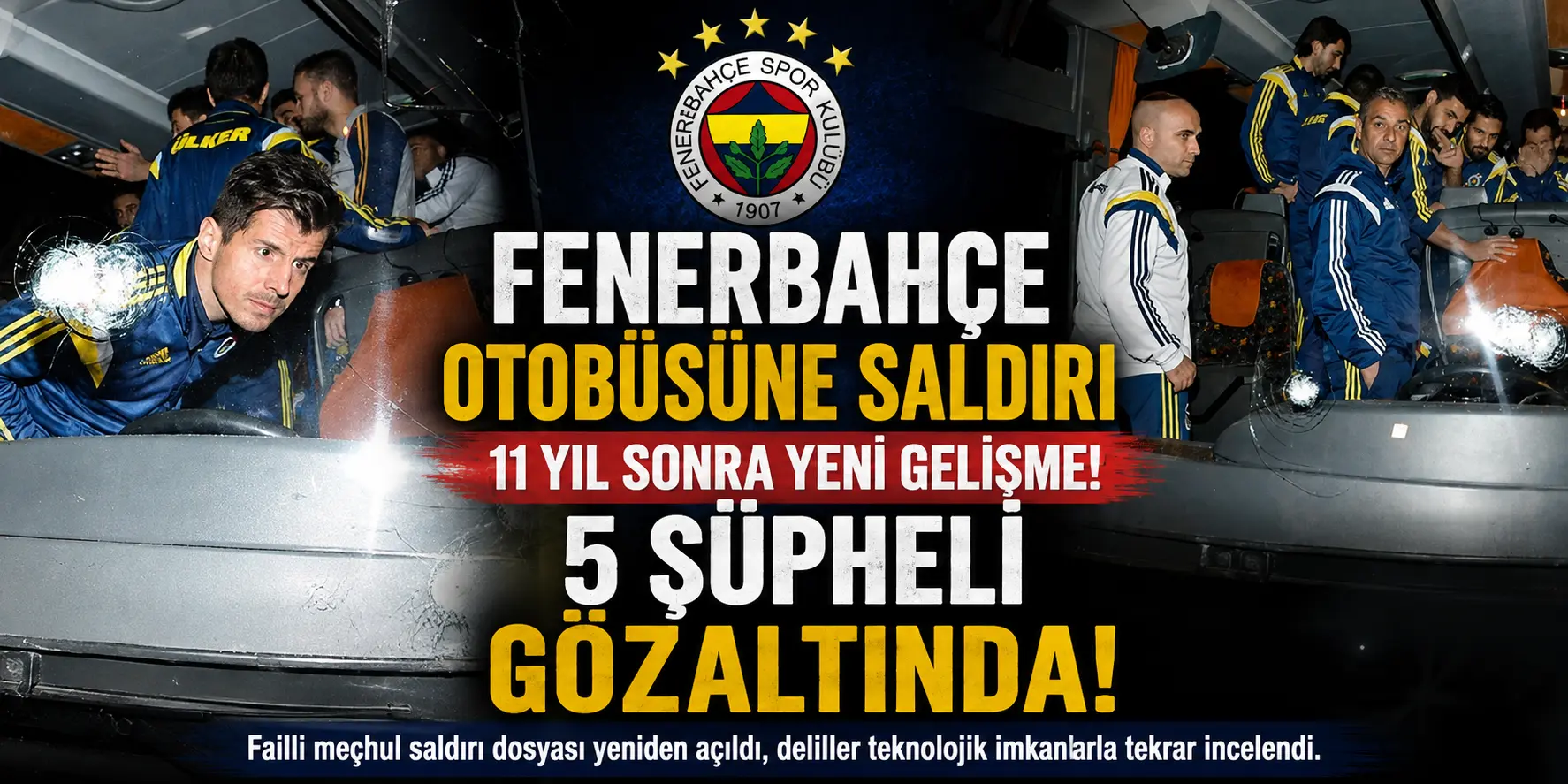Fenerbahçe’yi Sarsan Saldırıda Yeni Perde! 11 Yıl Sonra Operasyon