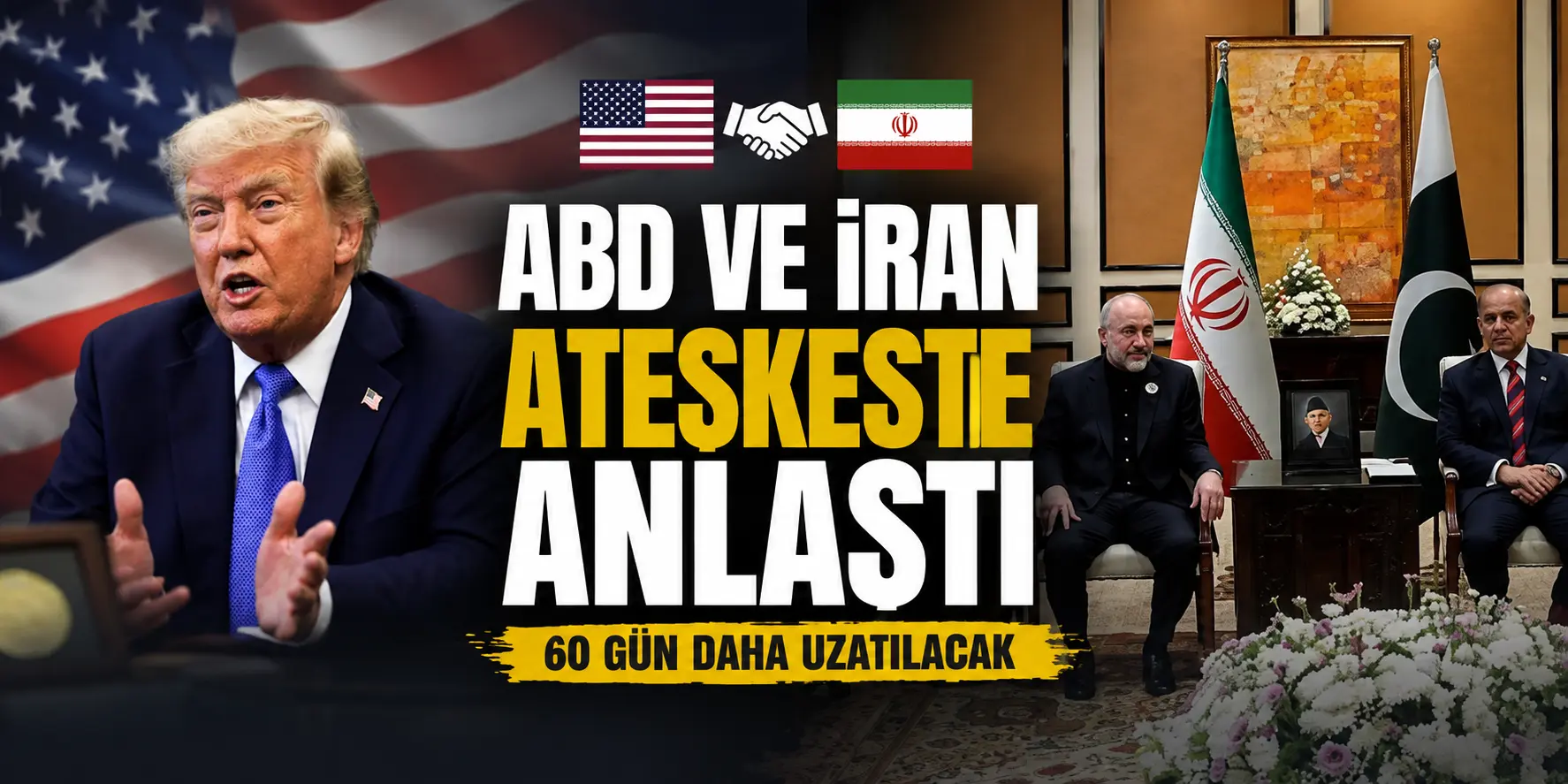ABD-İran Geriliminde Flaş Gelişme! 60 Günlük Ateşkes Uzatılıyor