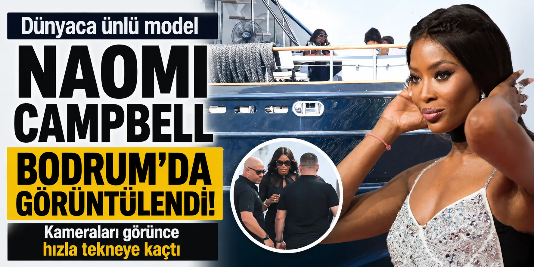 Naomi Campbell Bodrum’da yakalandı! Kameraları görünce korumalarını çağırıp kaçtı