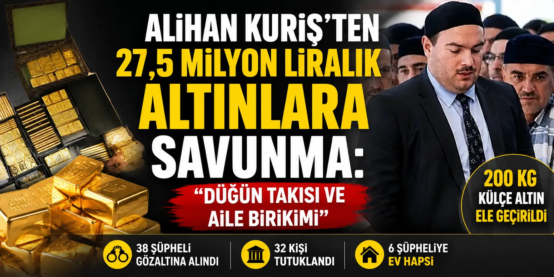 Alihan Kuriş’in evinden 27,5 milyon liralık altın çıktı! Savunması şaşırttı: “Düğün takısı”