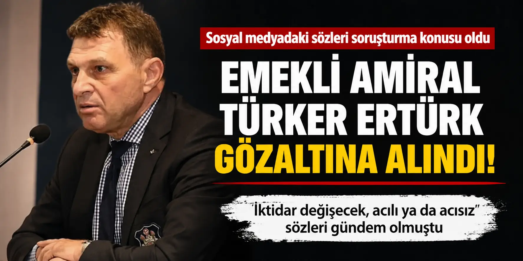 “Acılı ama acısız” sözleri sonrası flaş gelişme! Türker Ertürk gözaltında