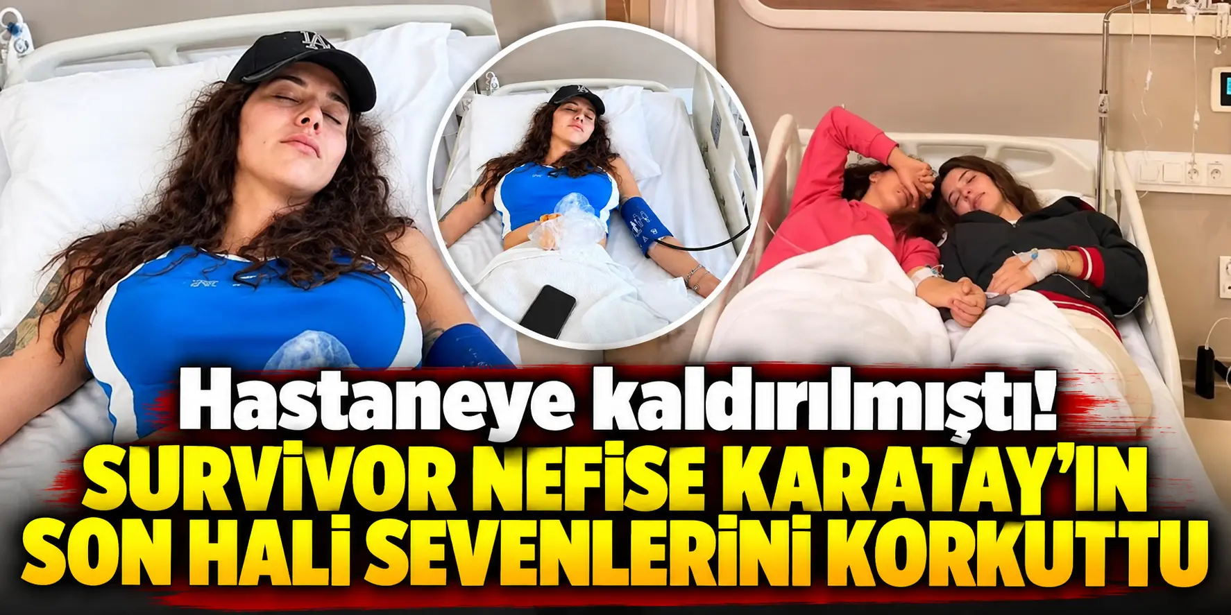 Hastaneye kaldırılmıştı! Survivor Nefise Karatay’ın son hali korkuttu