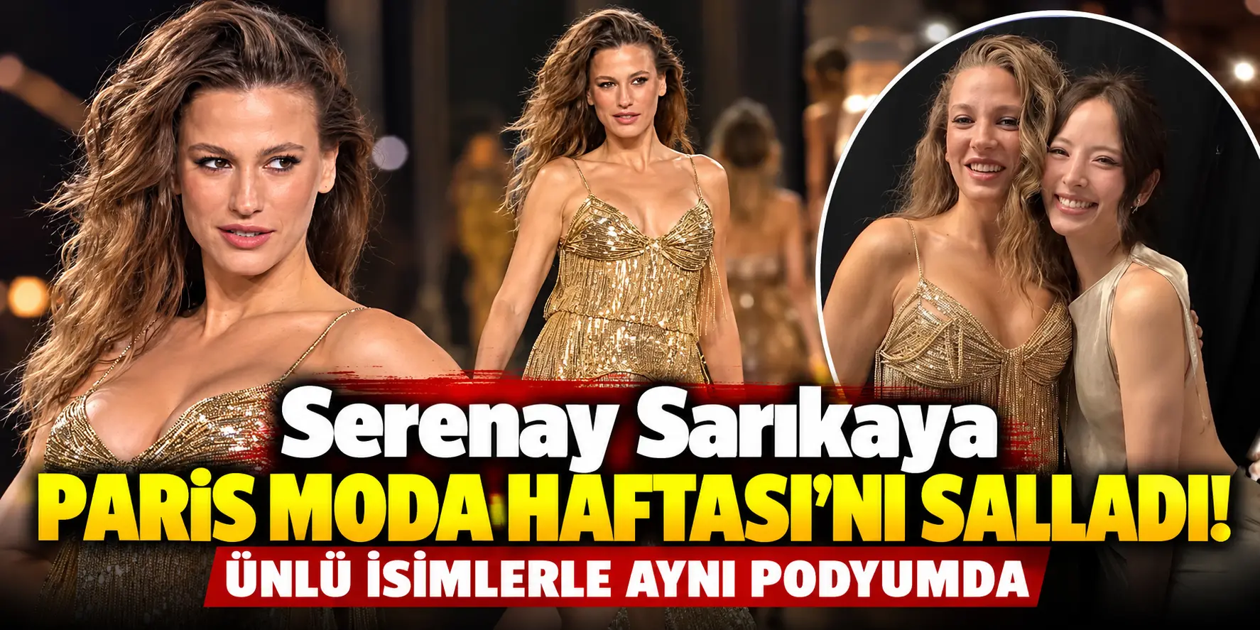 Serenay Sarıkaya Paris’i salladı! Altın elbisesiyle podyuma çıktı