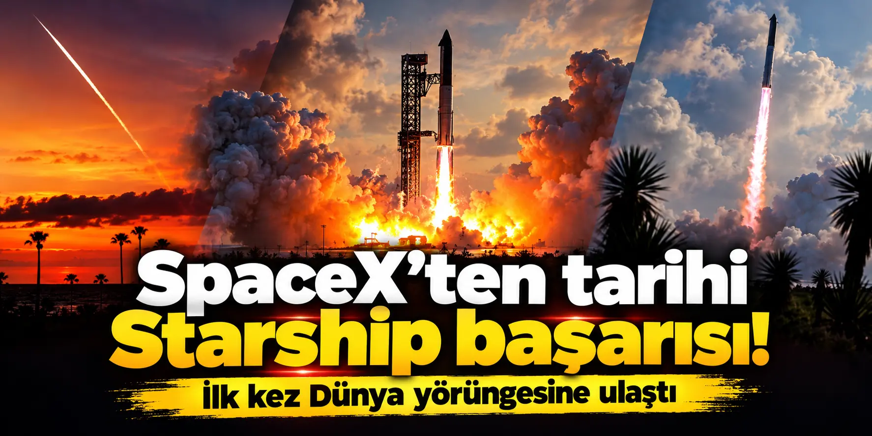 SpaceX tarih yazdı! Starship ilk kez Dünya yörüngesine ulaştı