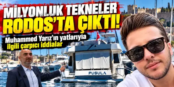 Milyonluk yatlar Rodos’ta çıktı! Muhammed Yarız’ın tekneleriyle ilgili bomba iddia