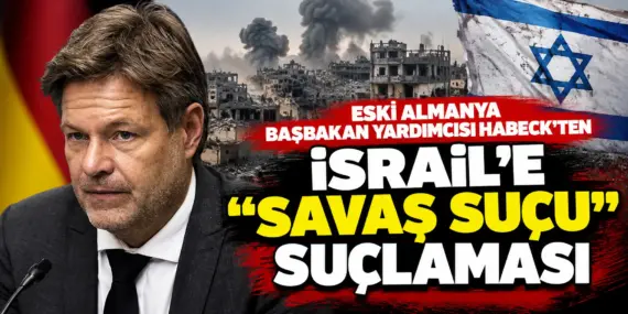 Eski Almanya Başbakan Yardımcısı Habeck’ten İsrail’e sert suçlama!
