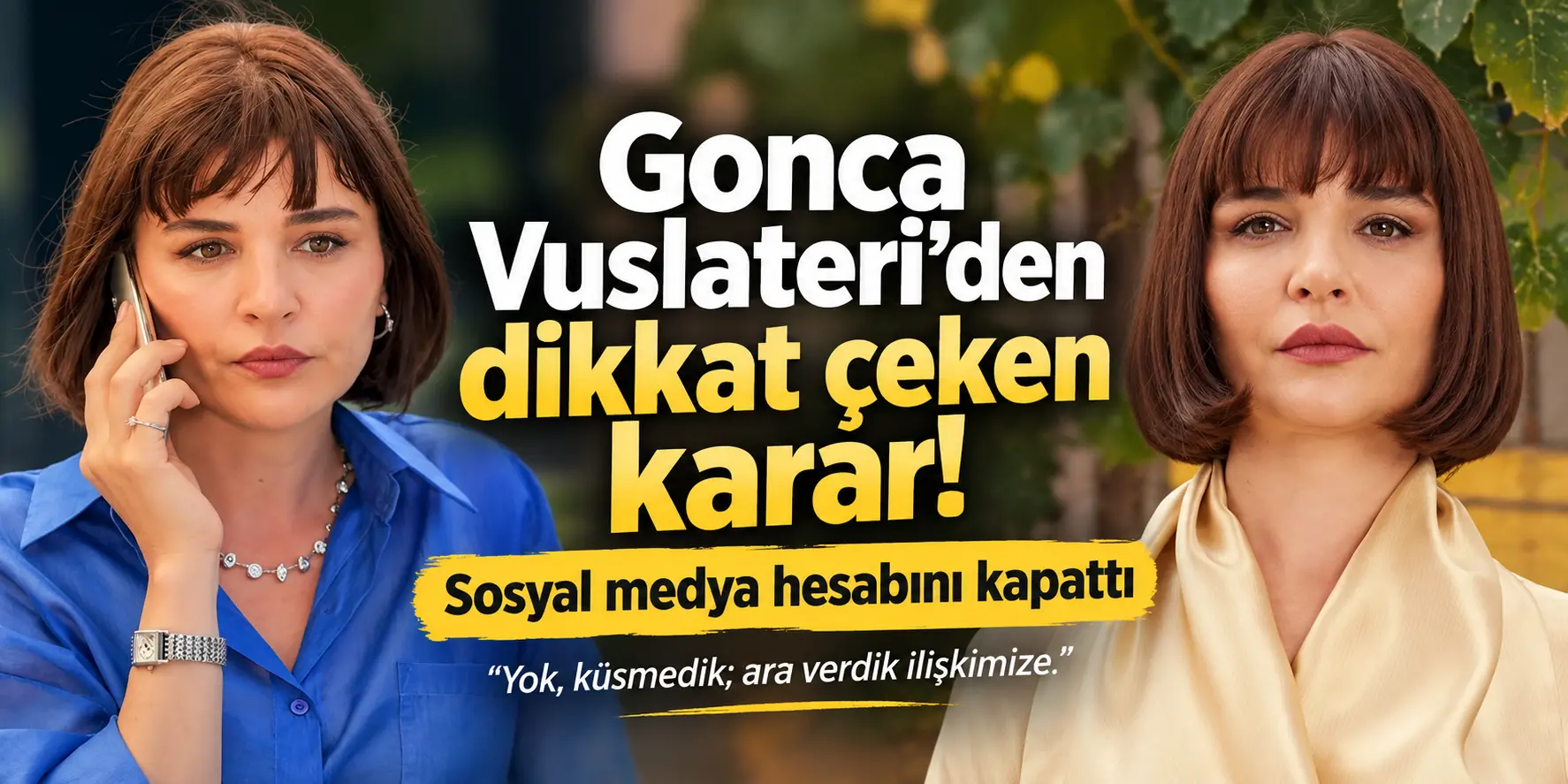 Gonca Vuslateri’den şaşırtan karar! Instagram hesabını kapattı