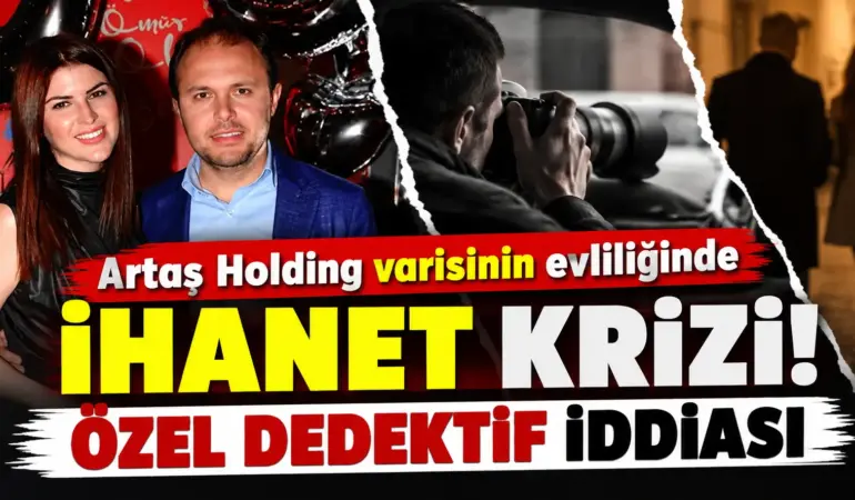 Artaş Holding varisinin evliliğinde ihanet krizi! Özel dedektif tuttu
