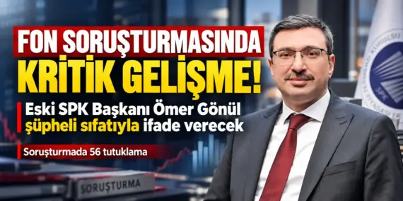 Fon soruşturması büyüyor! Eski SPK Başkanı Ömer Gönül de dosyada