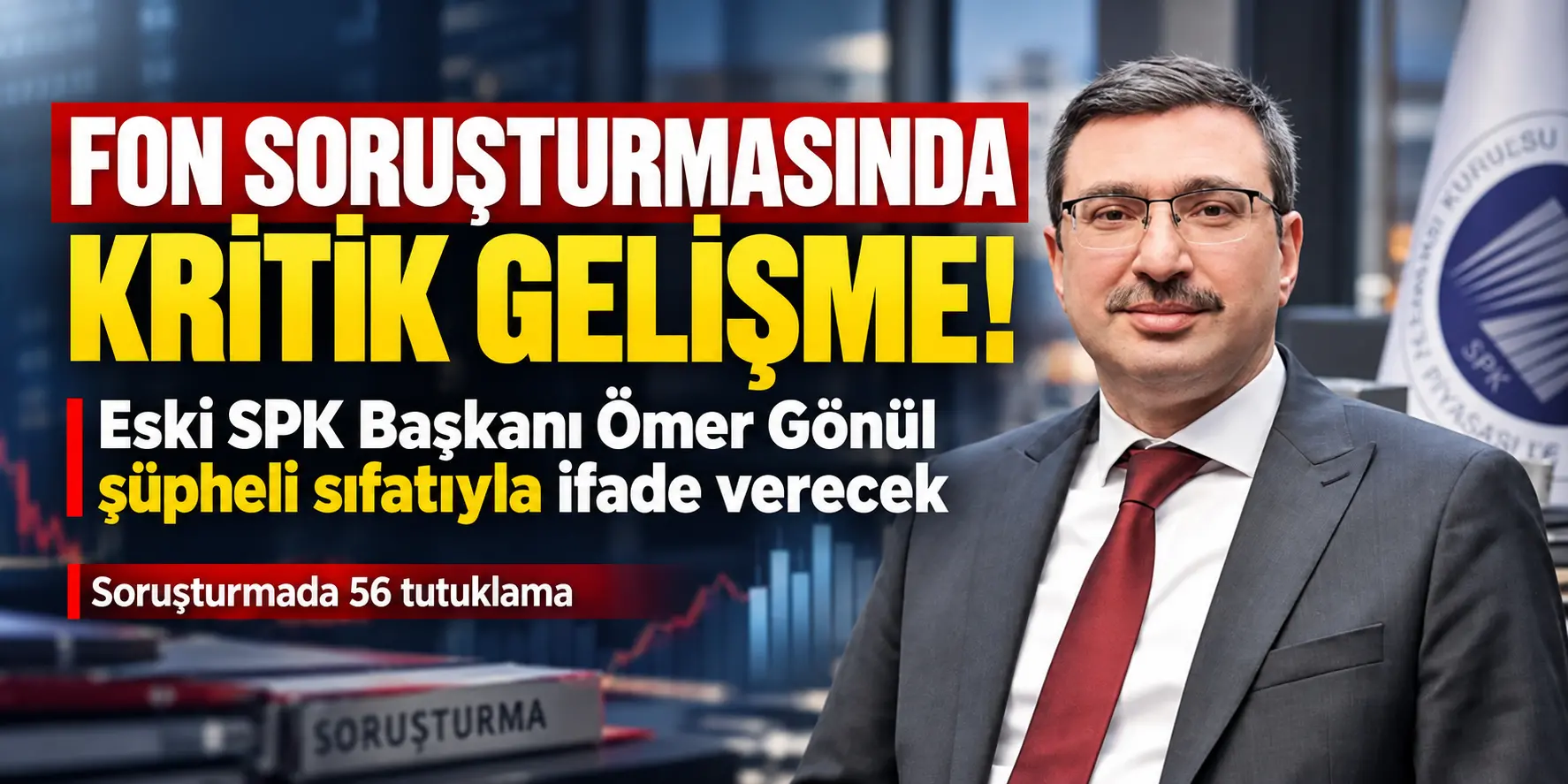 Fon soruşturması büyüyor! Eski SPK Başkanı Ömer Gönül de dosyada