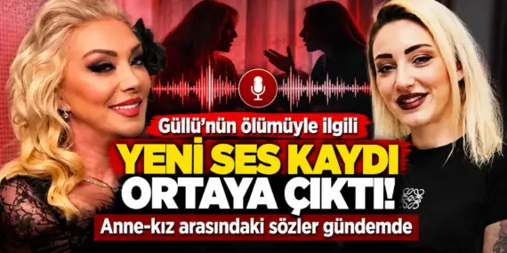 Güllü davasında yeni ses kaydı! Anne-kız arasındaki konuşmanın ayrıntıları ortaya çıktı