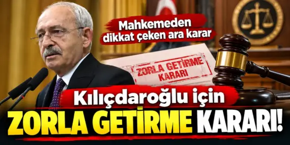 Kılıçdaroğlu davasında bomba gelişme! Mahkemeden zorla getirme ve yakalama uyarısı