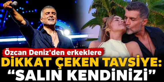 Özcan Deniz’den erkeklere bomba mesaj