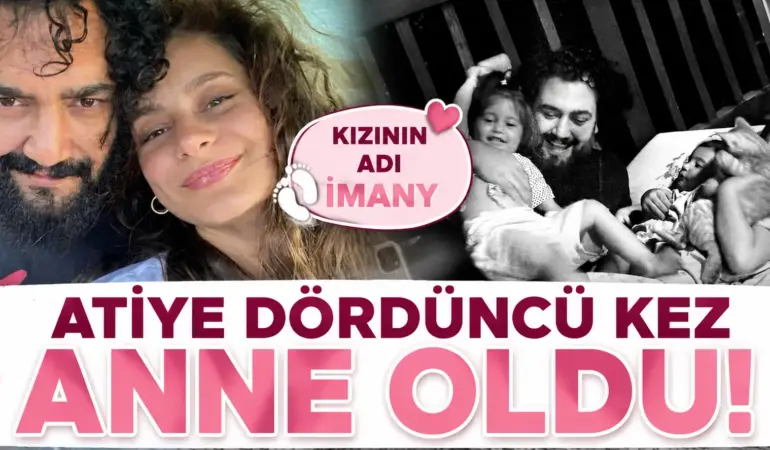 Atiye dört kız annesi oldu! Minik bebeğinin ismi dikkat çekti