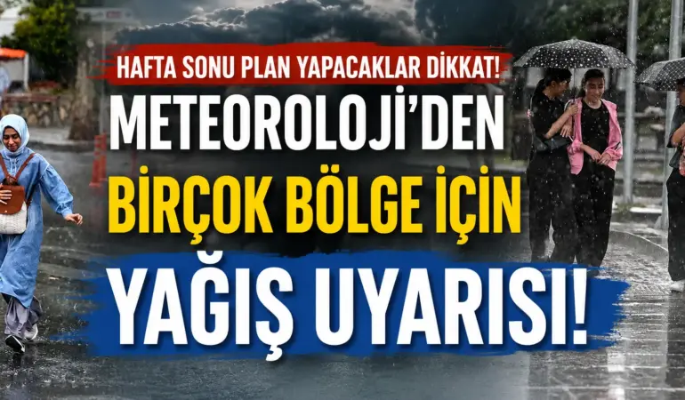 Meteoroloji alarm verdi! Hafta sonu yurdun büyük bölümünde sağanak bekleniyor