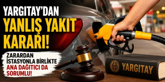 59 bin liralık zarar sonrası Yargıtay kararını verdi! Yanlış yakıtta yeni dönem