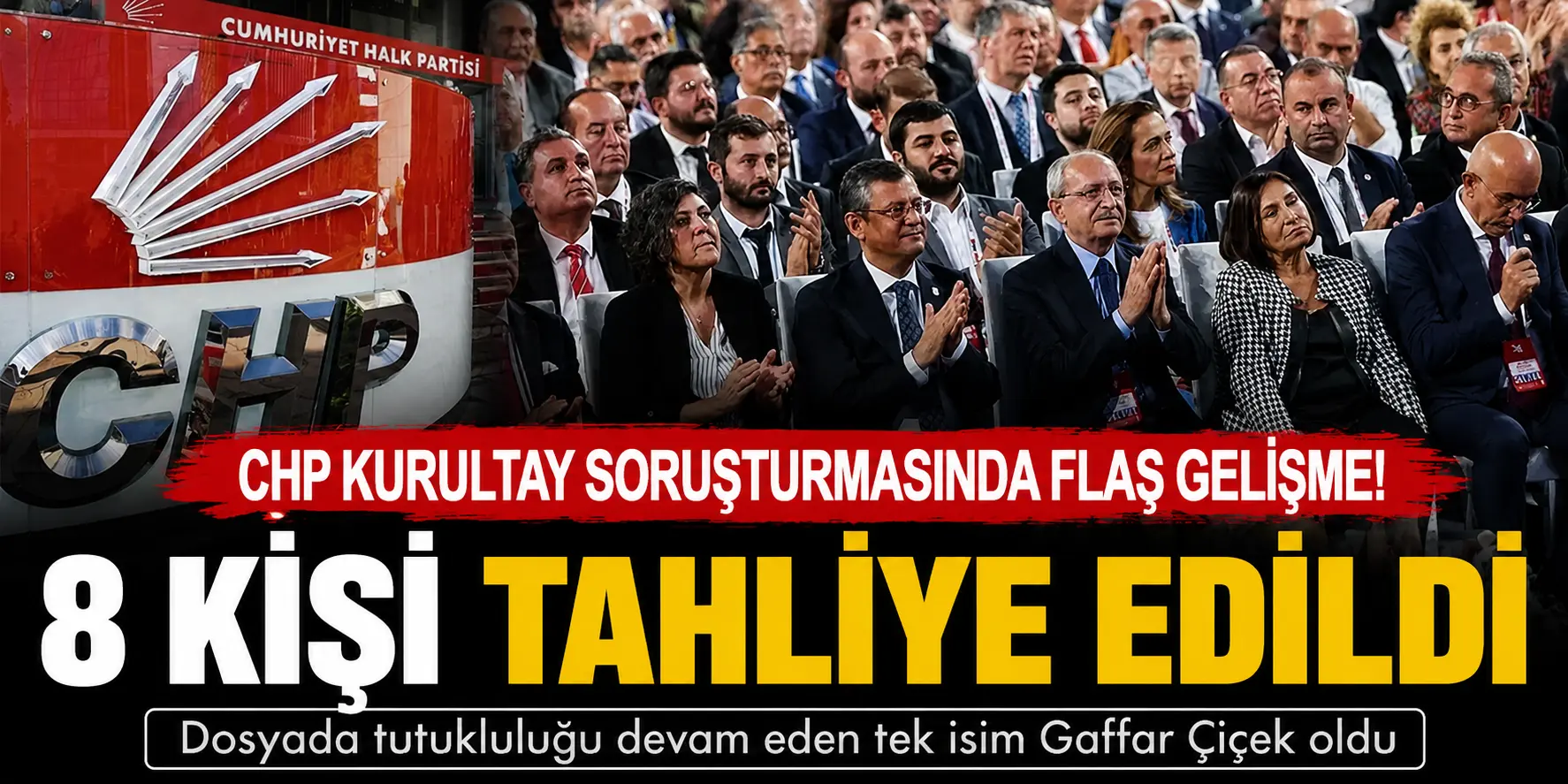 CHP Kurultay soruşturmasında flaş karar! 8 kişi tahliye edildi