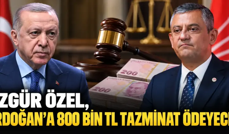 Özgür Özel’e Şok Tazminat! Erdoğan’a 800 Bin TL Ödeyecek