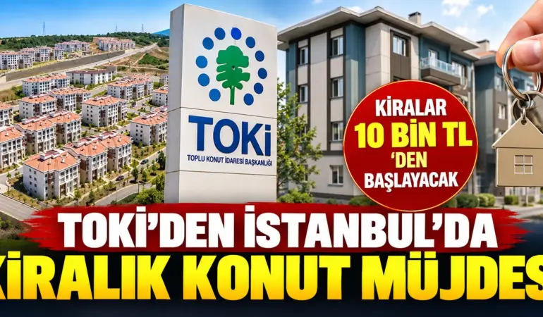 TOKİ’den İstanbul’da kira müjdesi! 10 bin TL’ye ev dönemi başlıyor