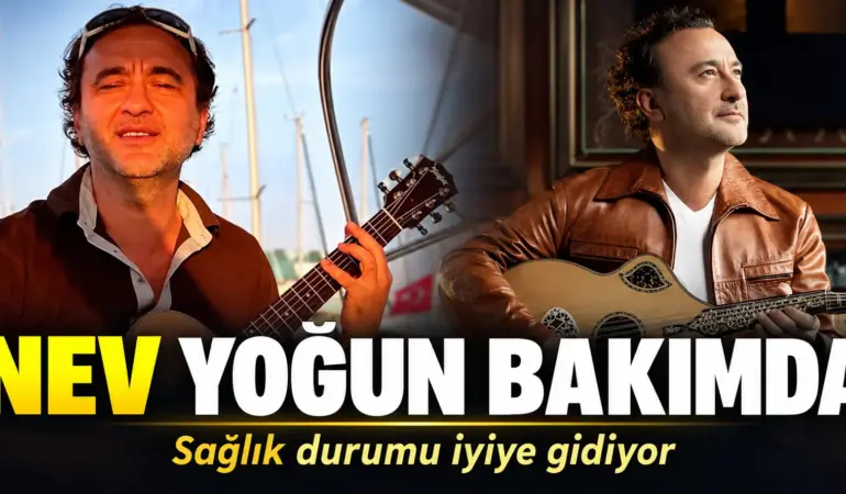 Nev Hastaneye Kaldırıldı! Sağlık Durumuyla İlgili Yeni Gelişme