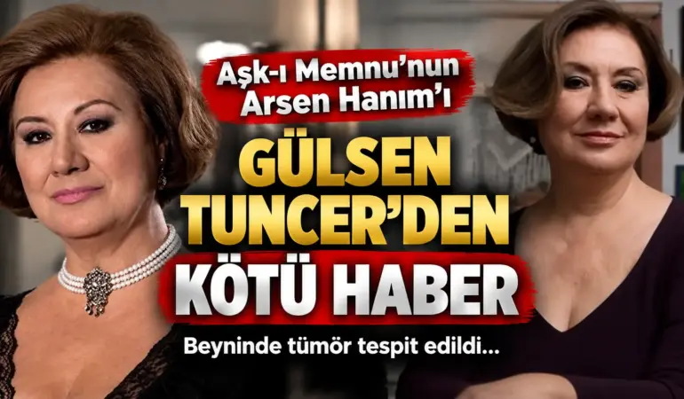 Usta Oyuncu Gülsen Tuncer’den Kötü Haber! Beyninde Tümör Tespit Edildi