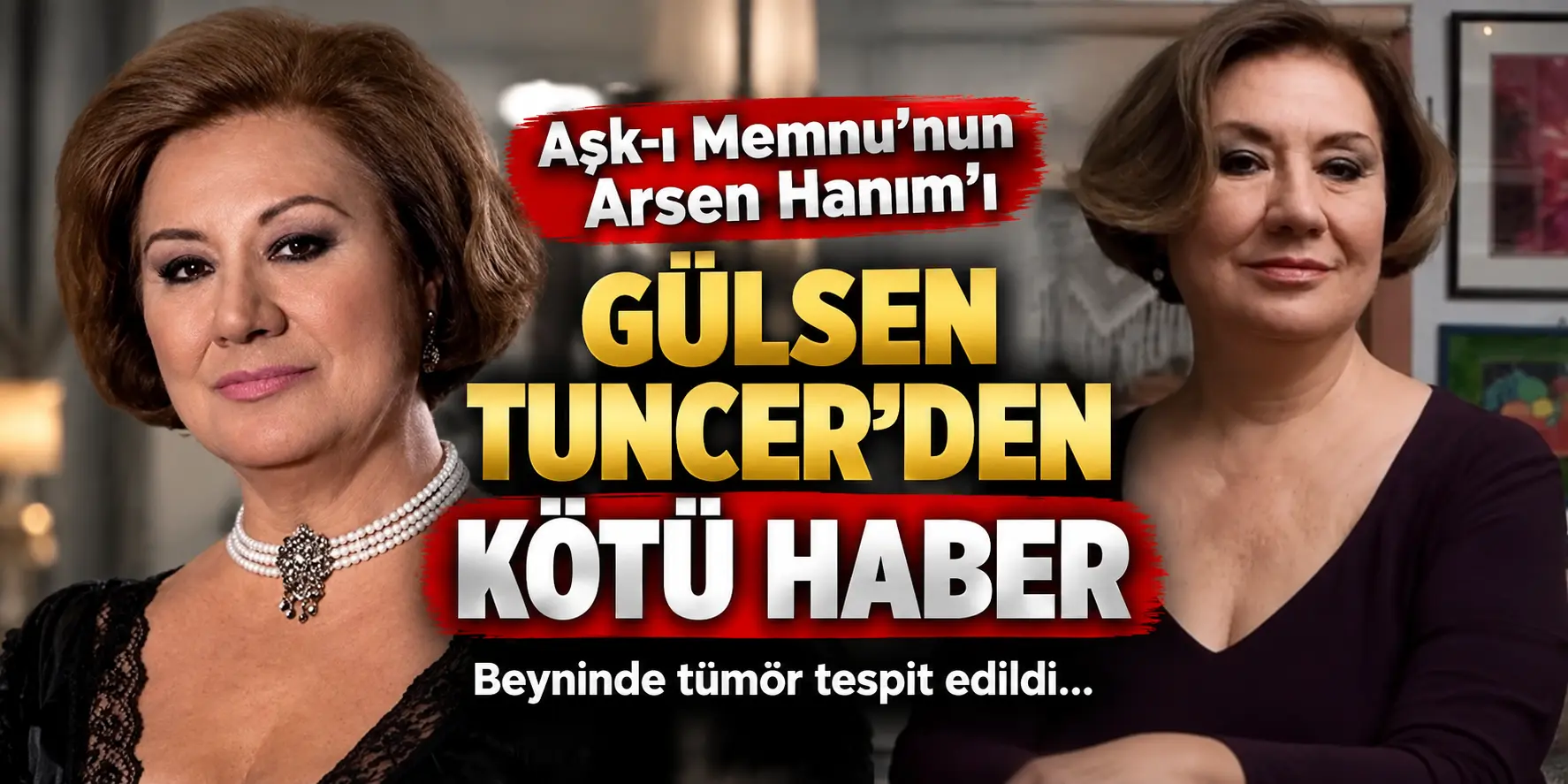 Usta Oyuncu Gülsen Tuncer’den Kötü Haber! Beyninde Tümör Tespit Edildi