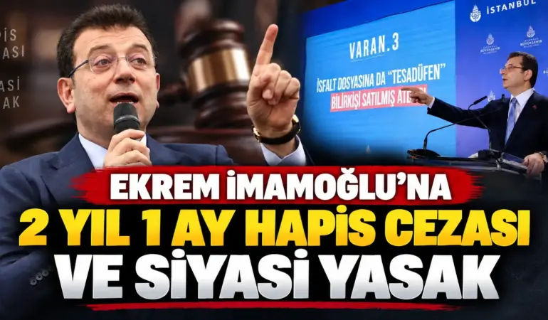 Ekrem İmamoğlu İçin Kritik Karar! 2 Yıl 1 Ay Hapis Cezası