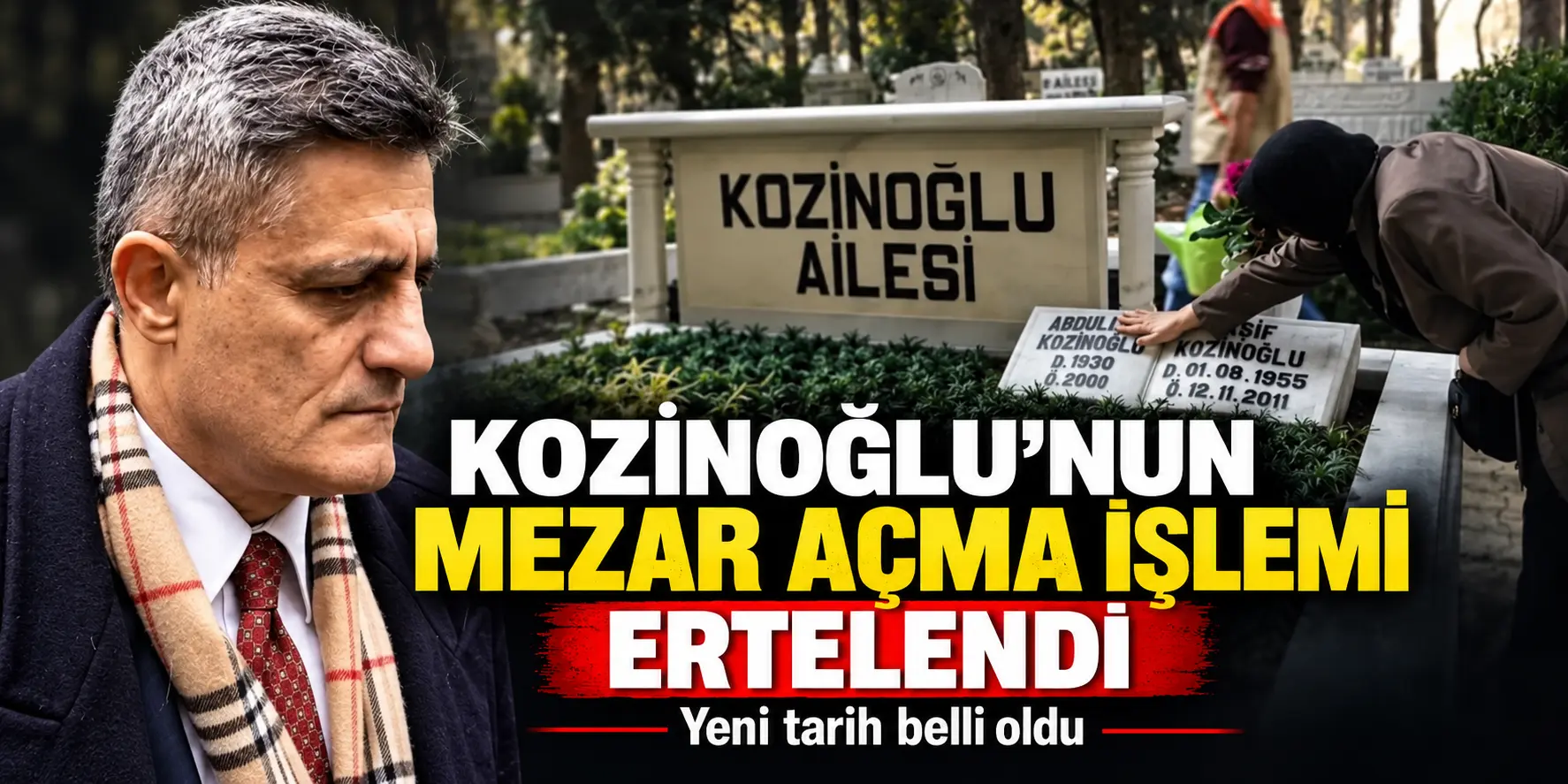 Kozinoğlu’nun mezar açma işlemi iptal edildi!
