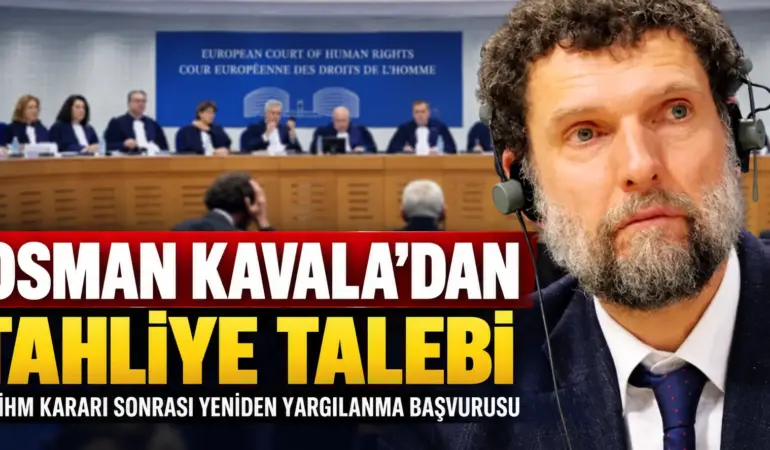 Osman Kavala İçin Yeni Dönem! AİHM Kararı Sonrası Mahkemeye Başvurdu