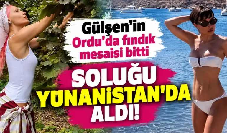 Gülşen fındık tarlasından çıktı, soluğu Yunanistan’da aldı!