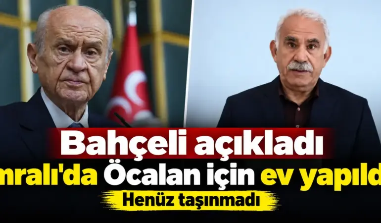 Bahçeli bombayı patlattı! Öcalan için İmralı’da özel ev yapıldı