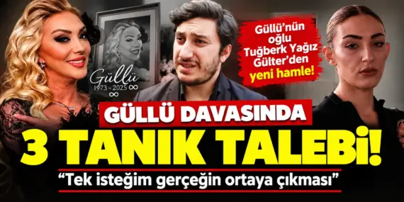 Güllü davasında bomba gelişme! 3 tanık mahkemede dinlenecek
