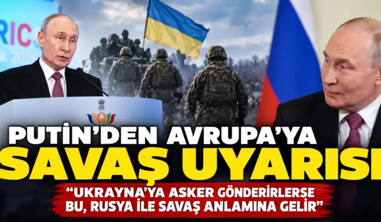 Avrupa’ya Ukrayna uyarısı: Putin’den savaş mesajı geldi