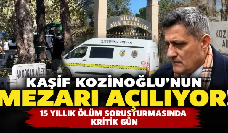 Kaşif Kozinoğlu dosyasında bomba gelişme! Mezarı bugün açılıyor