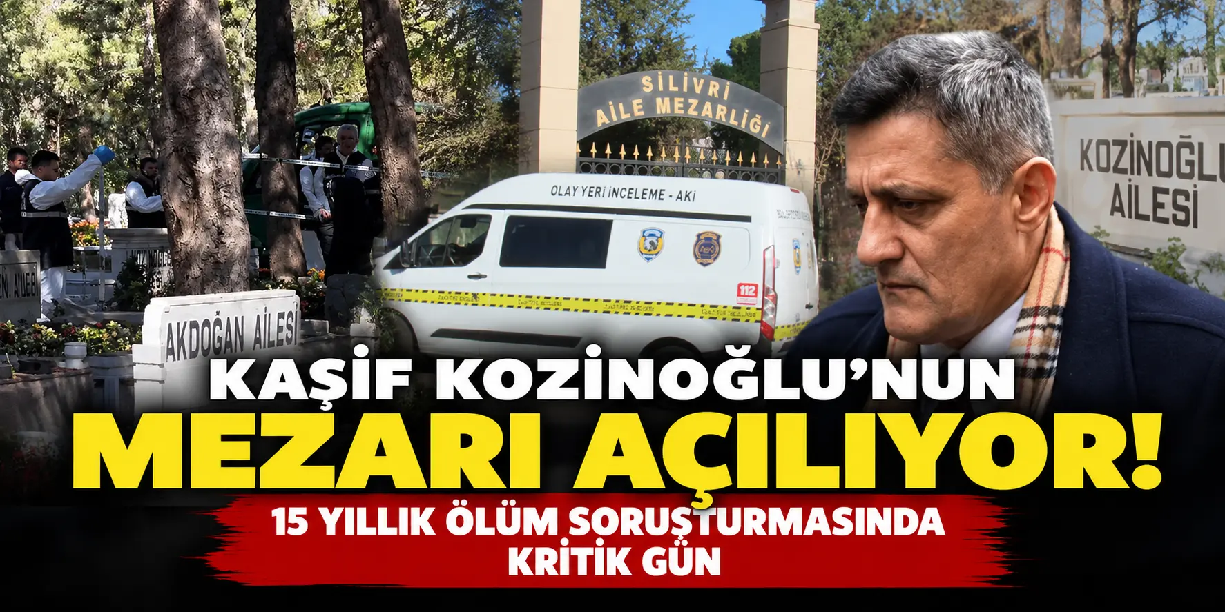 Kaşif Kozinoğlu dosyasında bomba gelişme! Mezarı bugün açılıyor