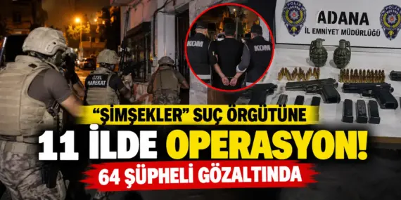Şimşekler Suç Örgütü’ne büyük darbe! 11 ilde operasyon, 64 gözaltı