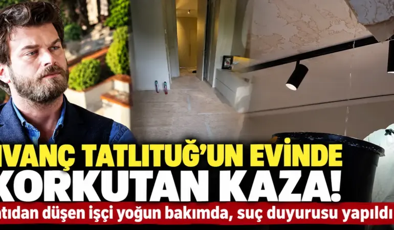 Kıvanç Tatlıtuğ’un Evinde Korkutan Olay! Çatıdan Düşen İşçi Yoğun Bakımda
