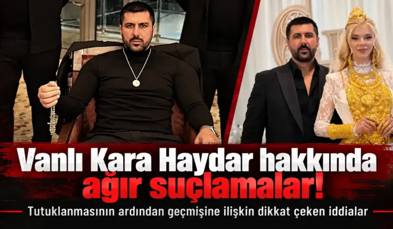 ‘Vanlı Kara Haydar’ Tutuklandı! Geçmişine İlişkin Şok Eden İddialar Ortaya Çıktı