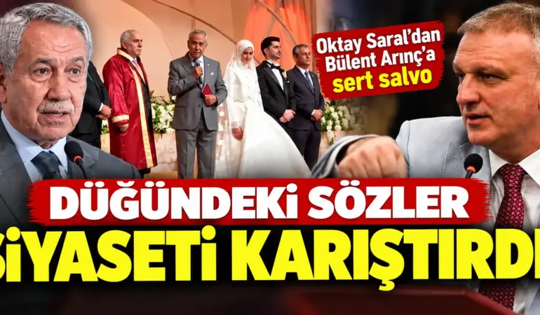 Düğündeki Sözler Ankara’yı Karıştırdı! Oktay Saral’dan Bülent Arınç’a Sert Tepki