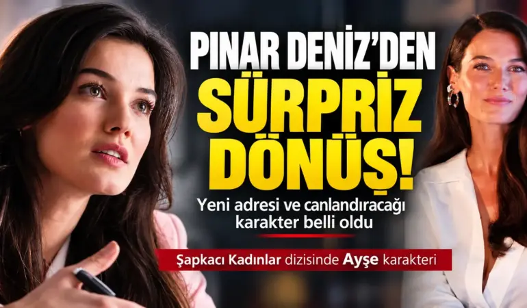 Pınar Deniz’den Beklenen Dönüş! Yeni Dizisi ve Rolü Belli Oldu